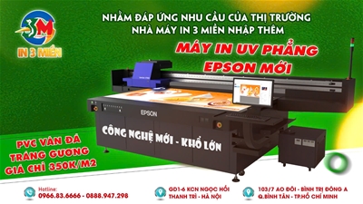 NHÀ MÁY IN 3 MIỀN ĐẦU TƯ MÁY IN UV PHẲNG EPSON PHỤC VỤ ĐƠN HÀNG